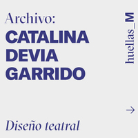 HUELLAS_MUJERES | Conversación con Catalina Devia Garrido, diseñadora escénica